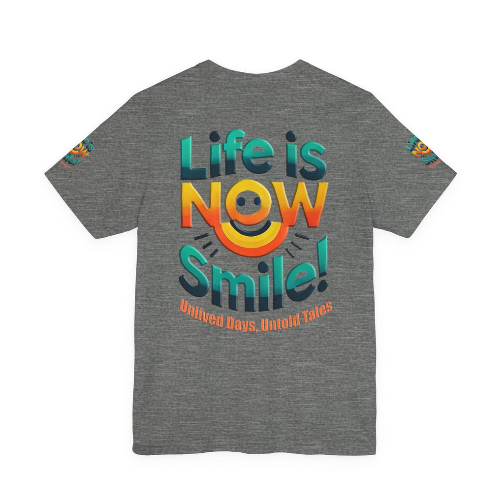 Unisex Jersey Short Sleeve T-shirt - Life Is Now Smile -Classic Fit