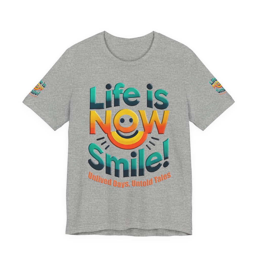 Unisex Jersey Short Sleeve T-shirt - Life Is Now Smile -Classic Fit