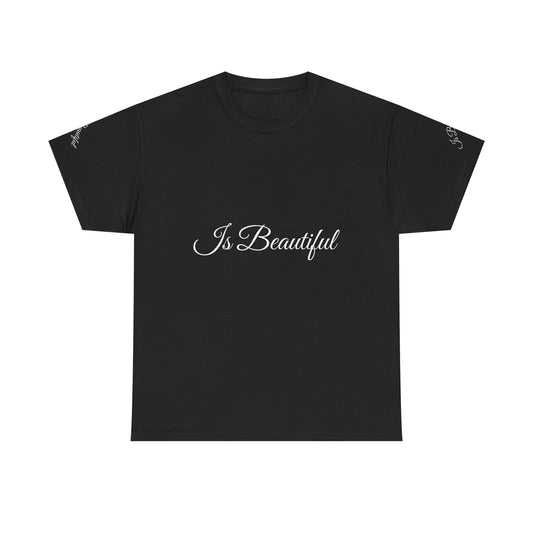 Unisex Heavy Cotton Tee " Is Beautiful"