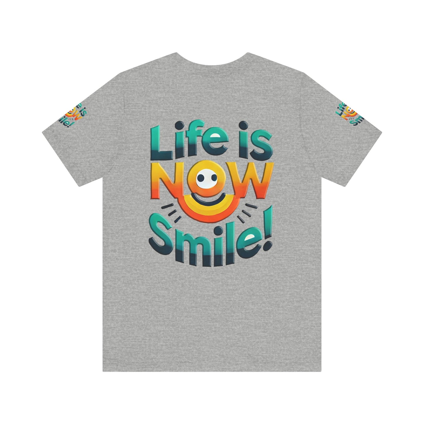 Unisex Jersey Short Sleeve Tee" Life Is Now Smile"