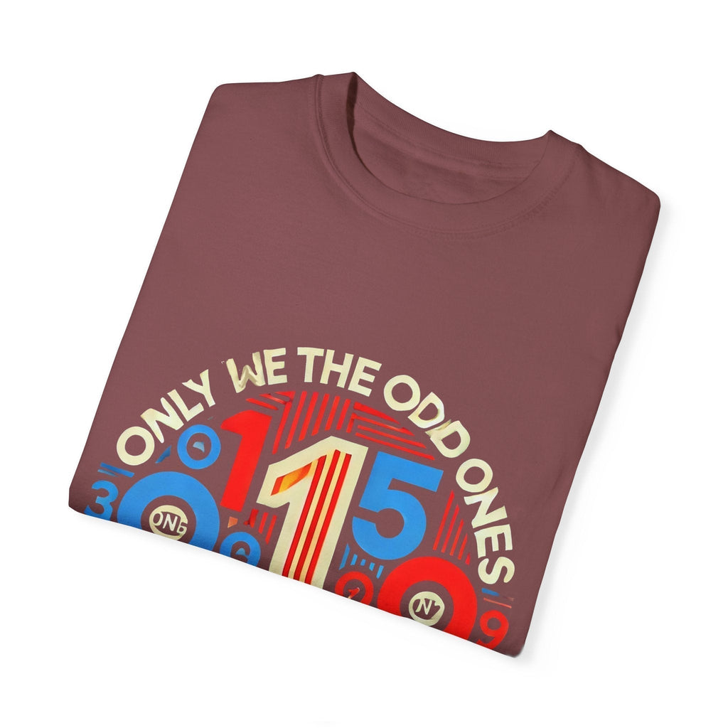 Garment-Dyed Unisex T-Shirt -Only We The Odd Ones Can Be Number One