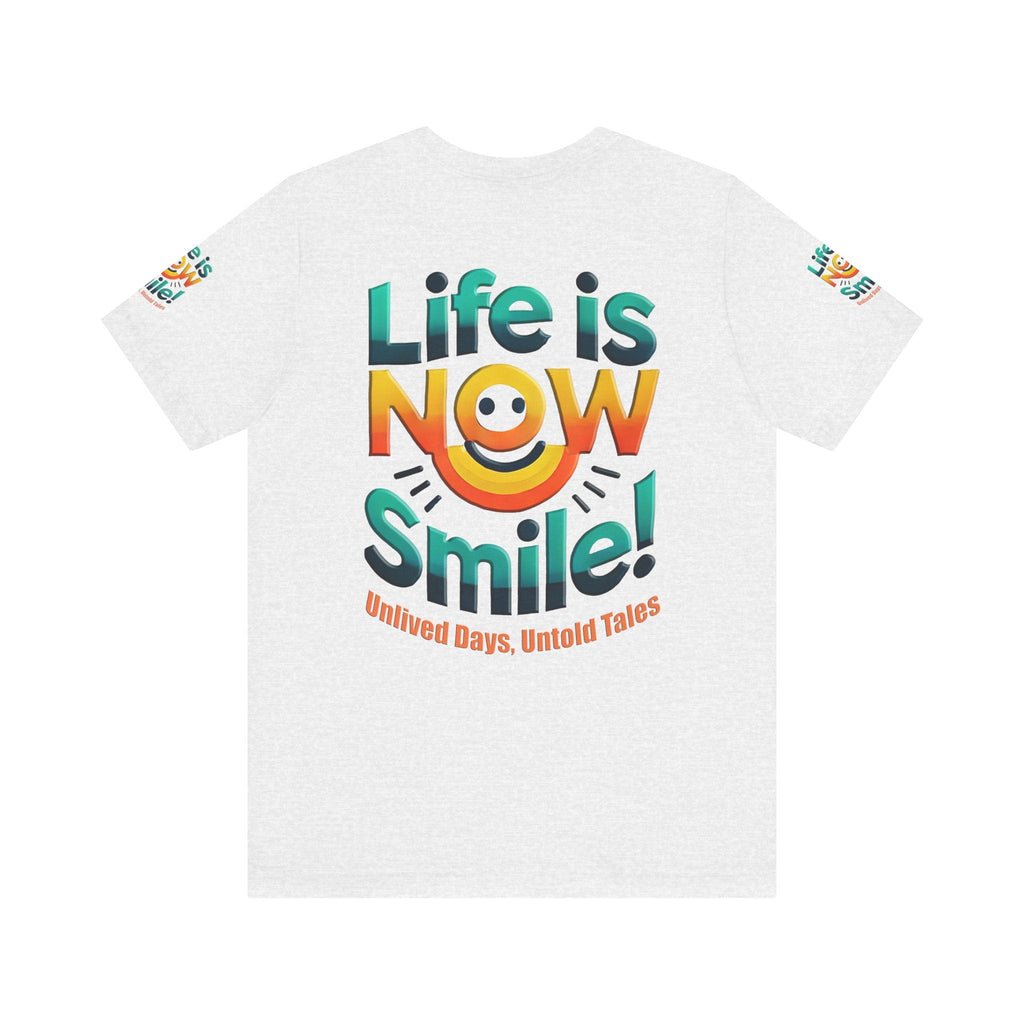 Unisex Jersey Short Sleeve T-shirt - Life Is Now Smile -Classic Fit