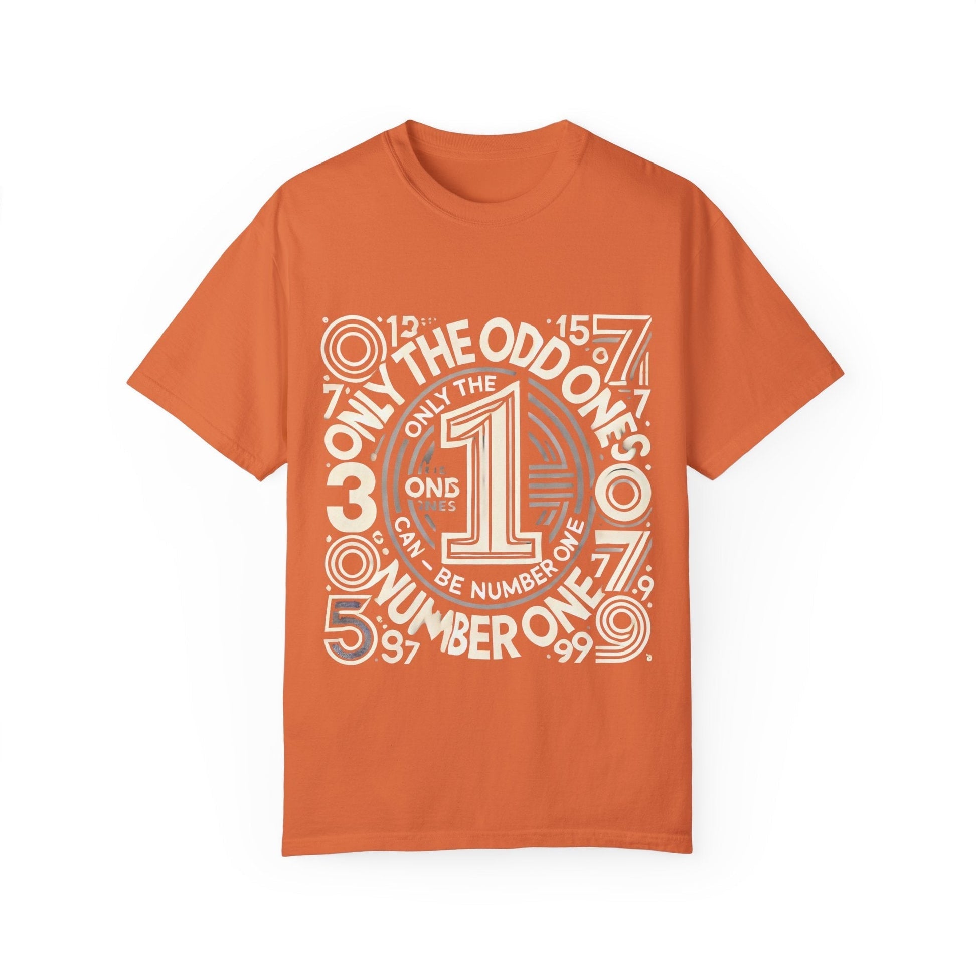 Unisex Garment-Dyed T-Shirt with "Only the Odd Ones Can Be Number One" design, orange color.