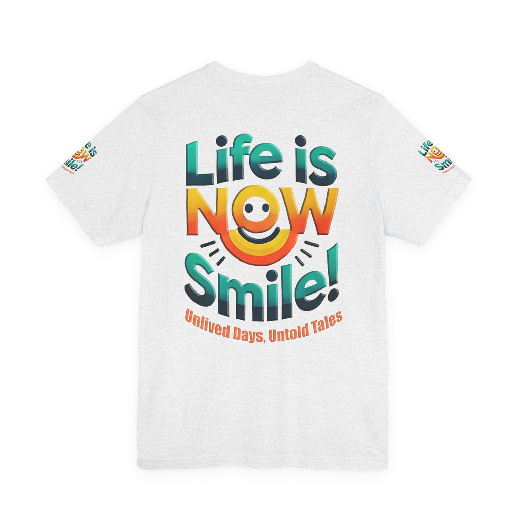 Unisex Jersey Short Sleeve T-shirt - Life Is Now Smile -Classic Fit
