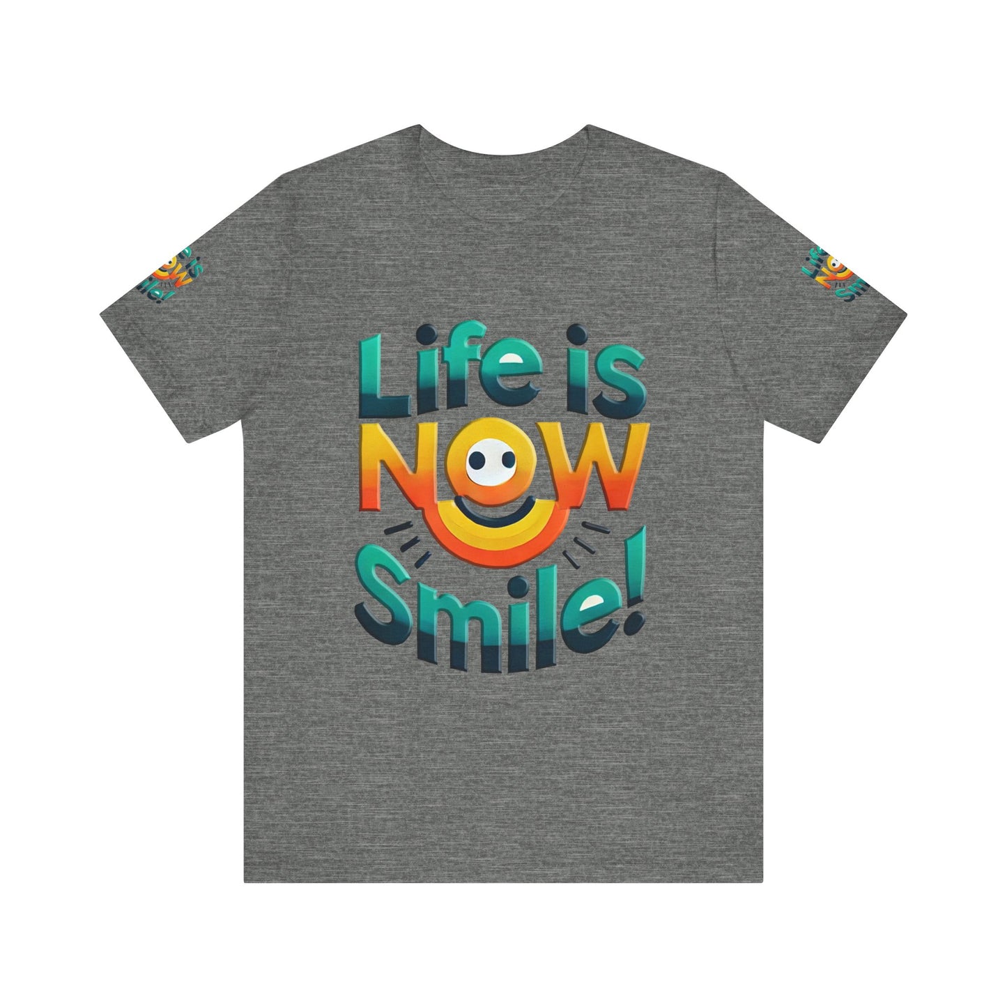 Unisex Jersey Short Sleeve Tee" Life Is Now Smile"