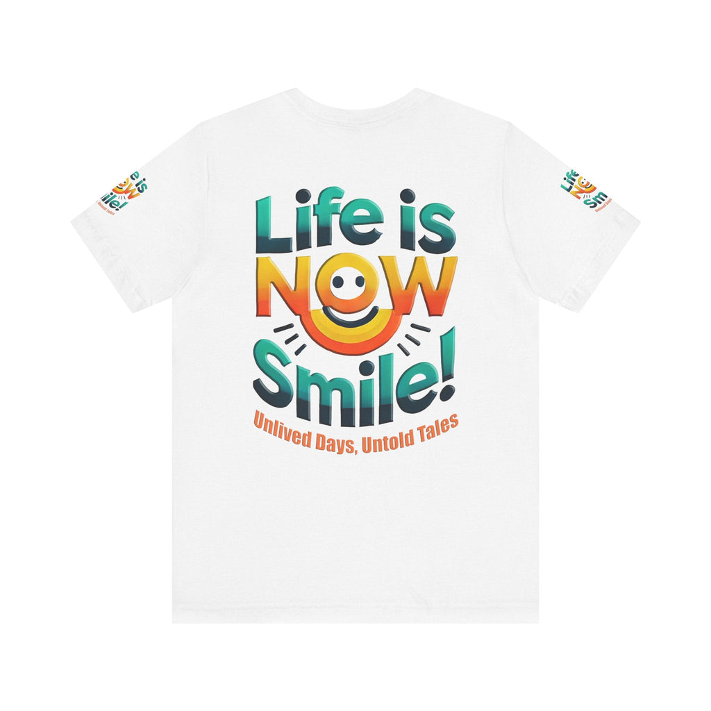 Unisex Jersey Short Sleeve T-shirt - Life Is Now Smile -Classic Fit