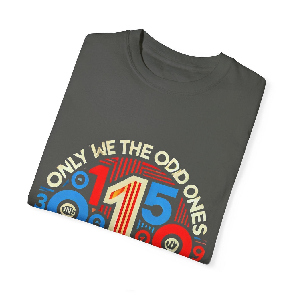 Garment-Dyed Unisex T-Shirt -Only We The Odd Ones Can Be Number One