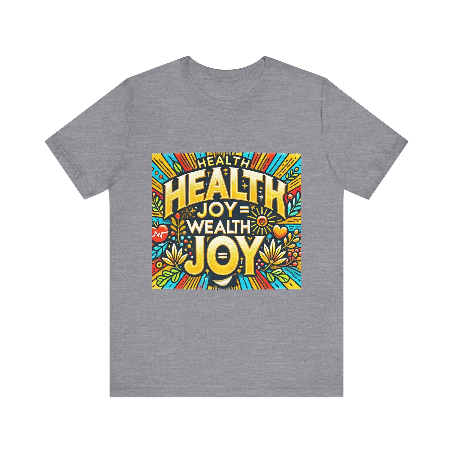 Unisex Jersey Short Sleeve Tee "Health Joy = Wealth Joy"