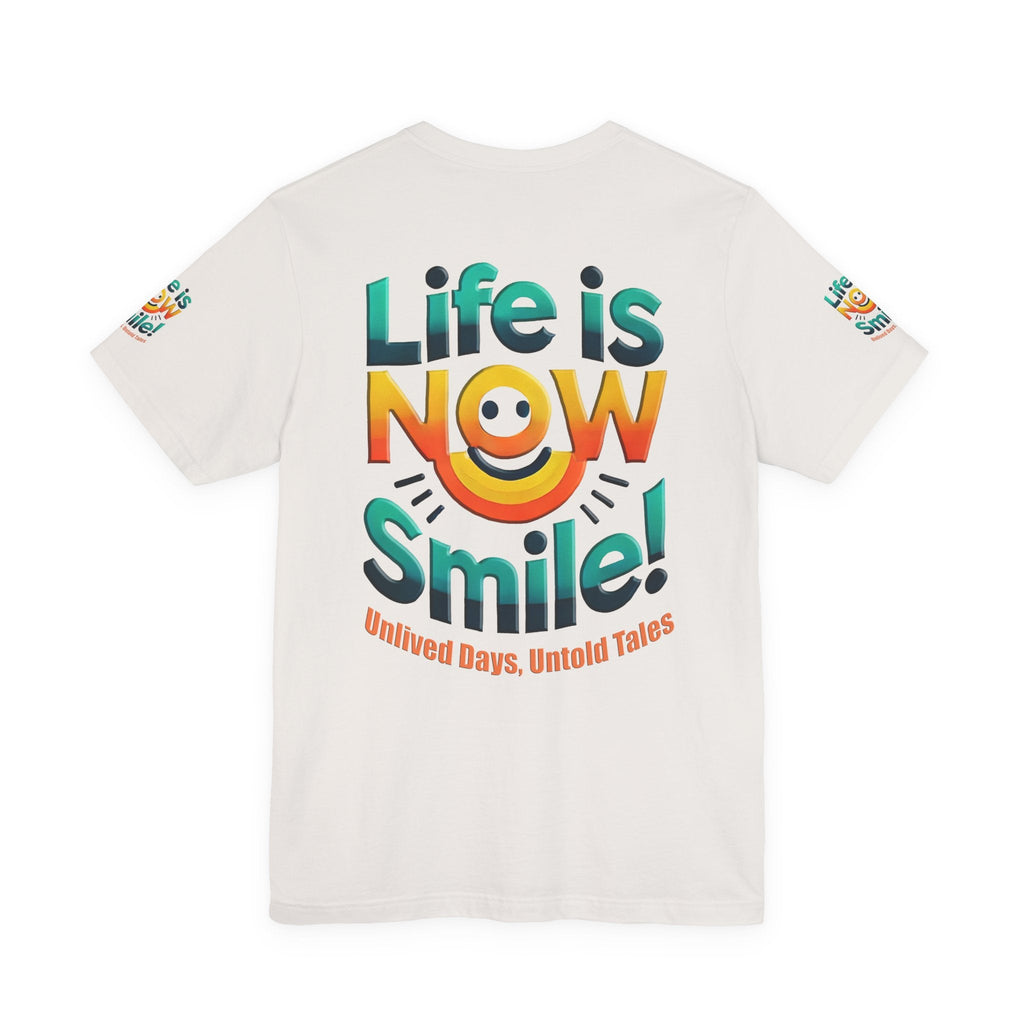 Unisex Jersey Short Sleeve T-shirt - Life Is Now Smile -Classic Fit