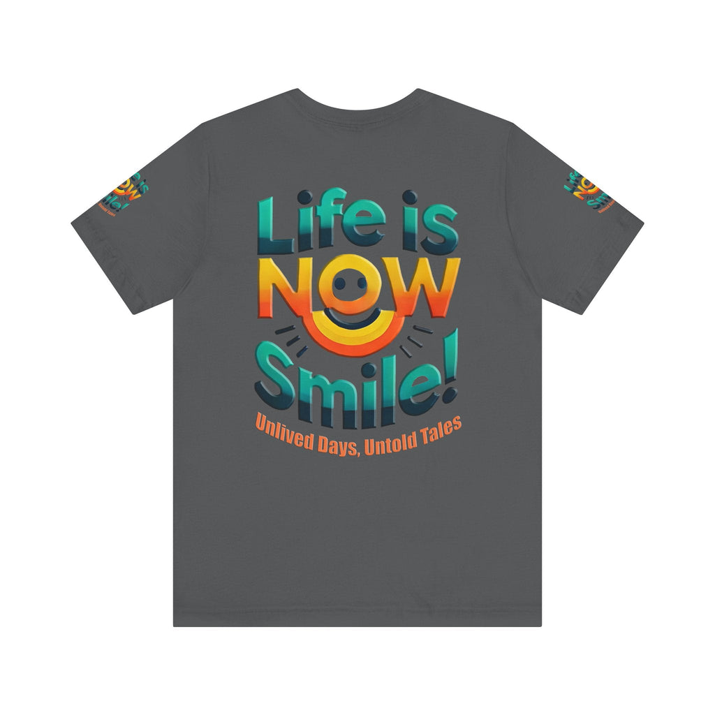 Unisex Jersey Short Sleeve T-shirt - Life Is Now Smile -Classic Fit
