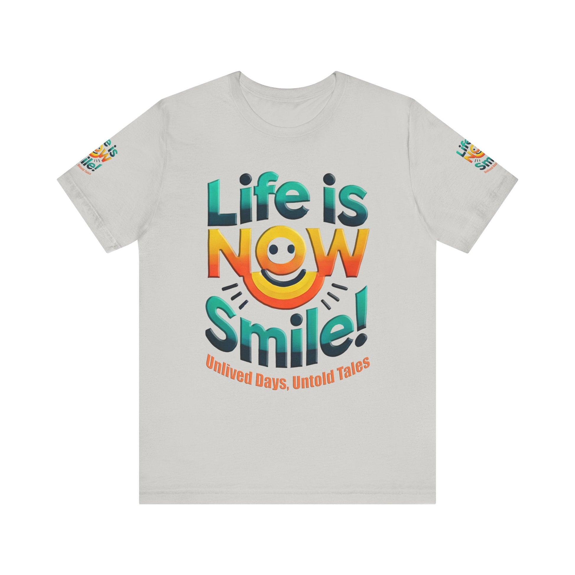 Unisex Jersey Short Sleeve T-shirt - Life Is Now Smile -Classic Fit