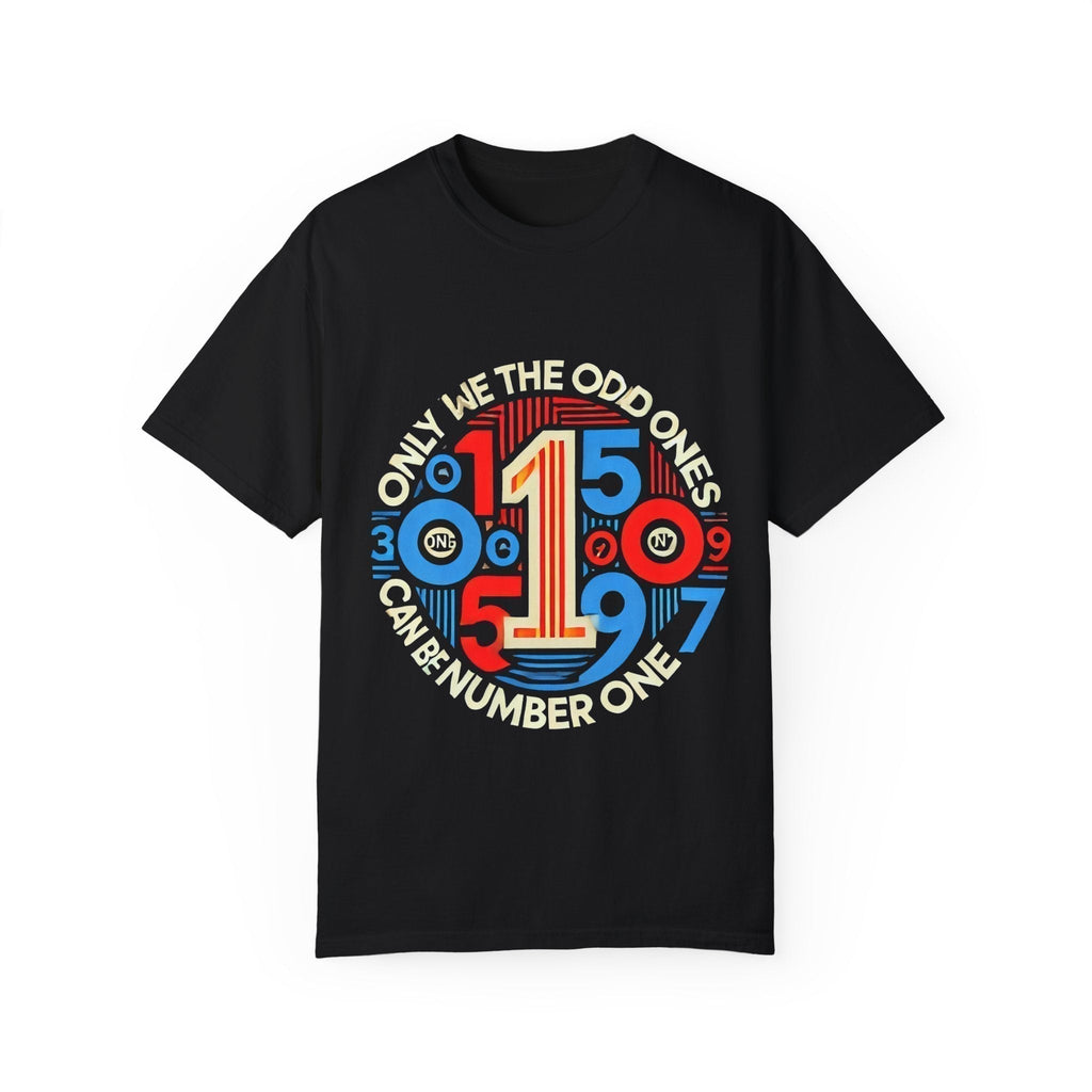 Garment-Dyed Unisex T-Shirt -Only We The Odd Ones Can Be Number One