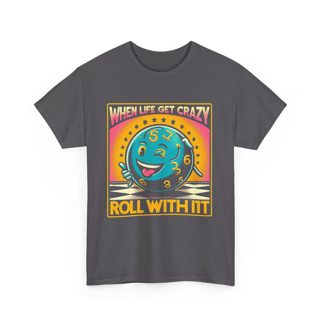 Fun Unisex Heavy Cotton T-shirt - When Life Gets Crazy, Roll With It!