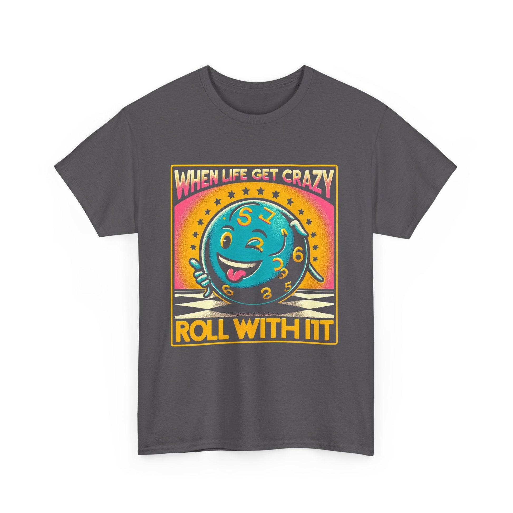 Fun Unisex Heavy Cotton T-shirt - When Life Gets Crazy, Roll With It!