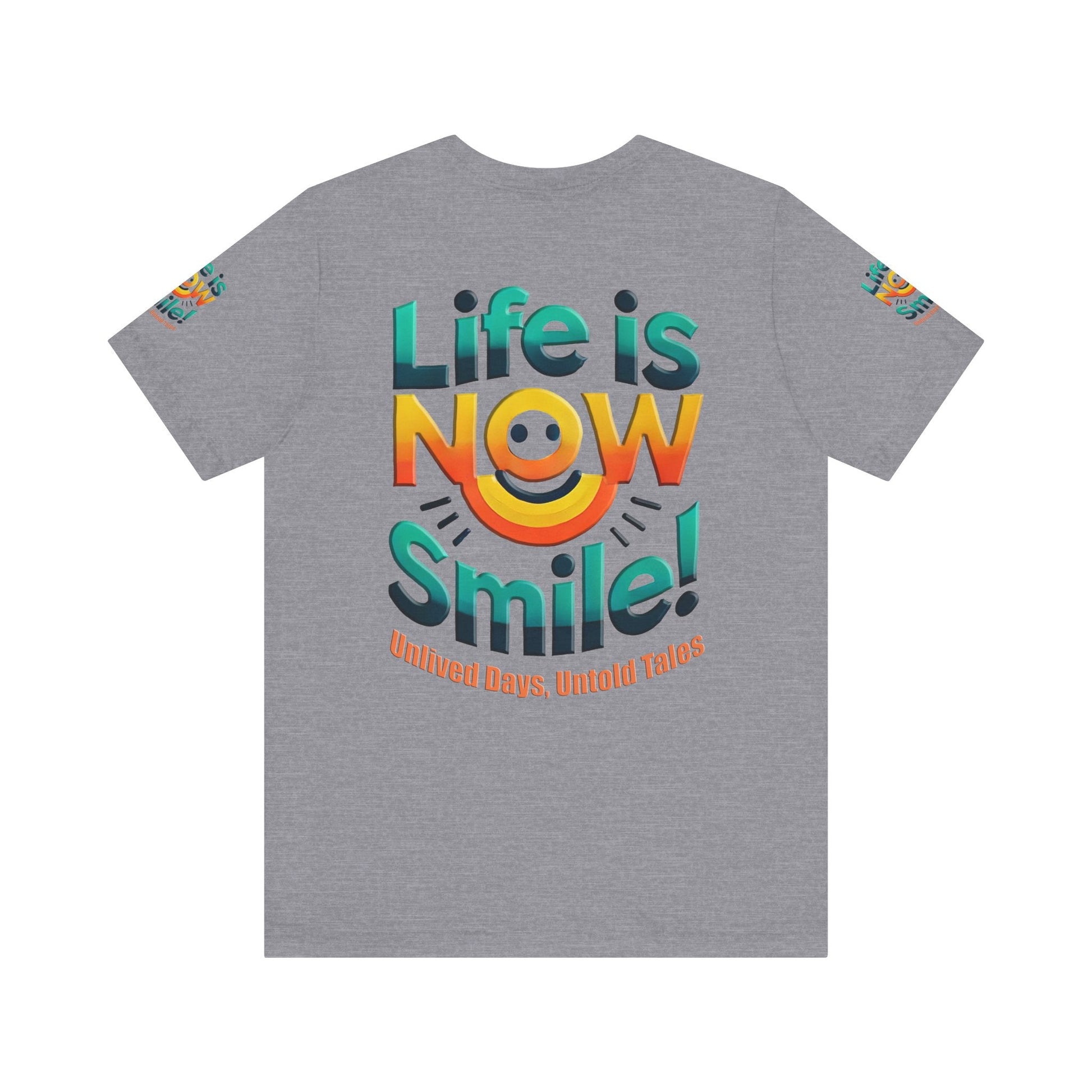 Unisex Jersey Short Sleeve T-shirt - Life Is Now Smile -Classic Fit