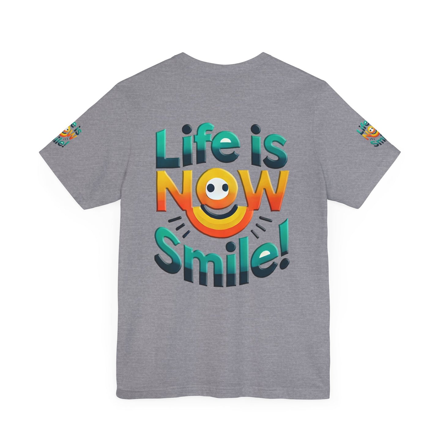 Unisex Jersey Short Sleeve Tee" Life Is Now Smile"