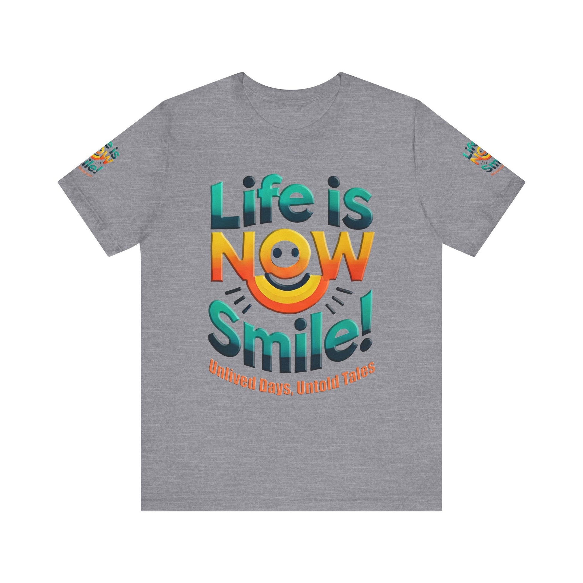 Unisex Jersey Short Sleeve T-shirt - Life Is Now Smile -Classic Fit
