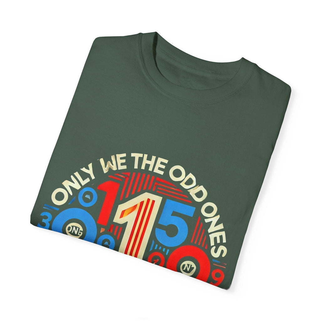 Garment-Dyed Unisex T-Shirt -Only We The Odd Ones Can Be Number One