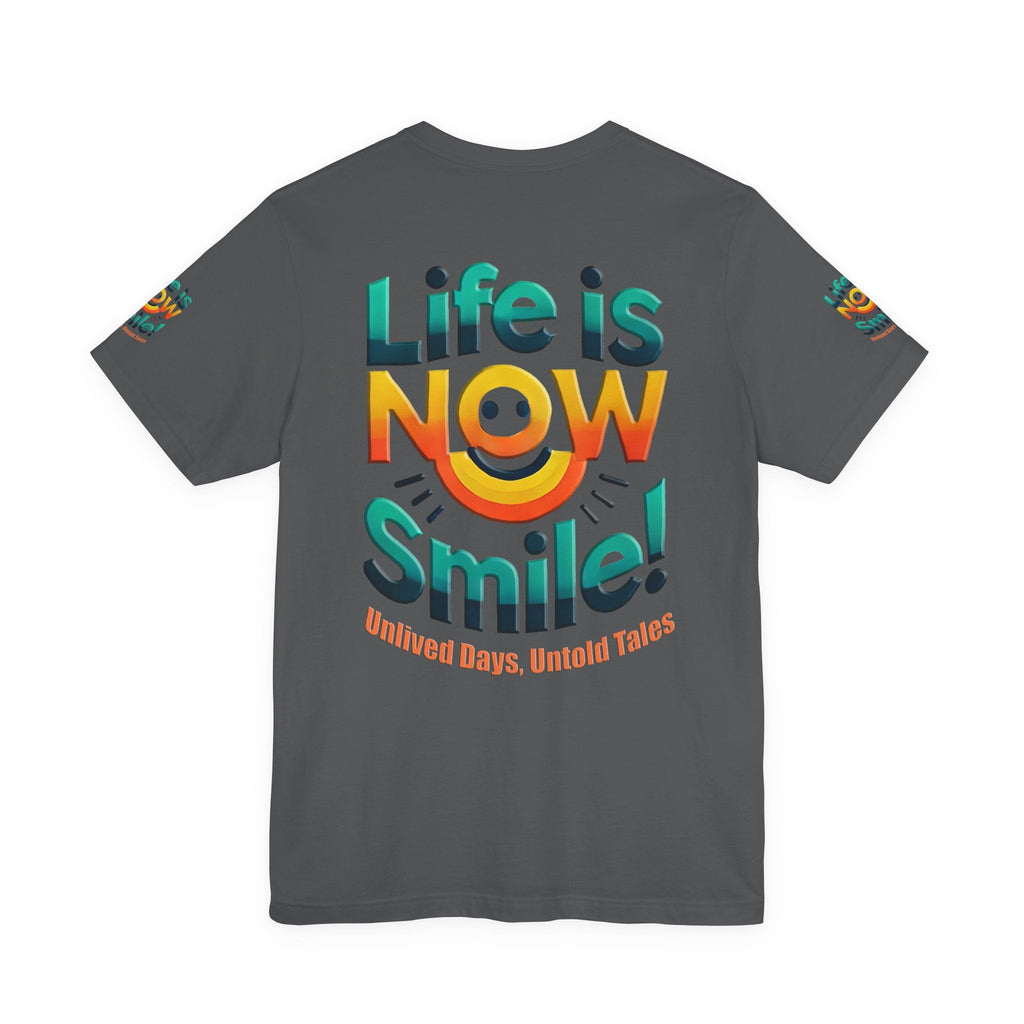 Unisex Jersey Short Sleeve T-shirt - Life Is Now Smile -Classic Fit