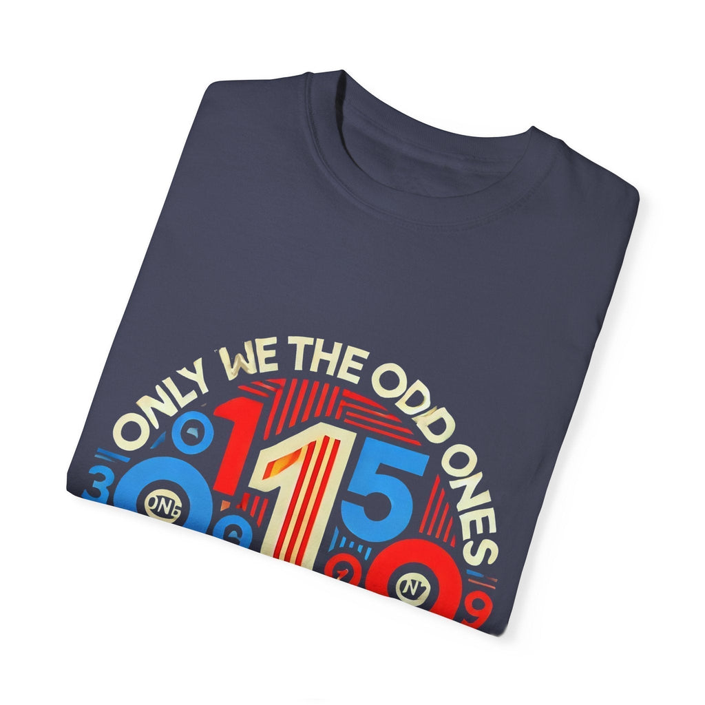 Garment-Dyed Unisex T-Shirt -Only We The Odd Ones Can Be Number One