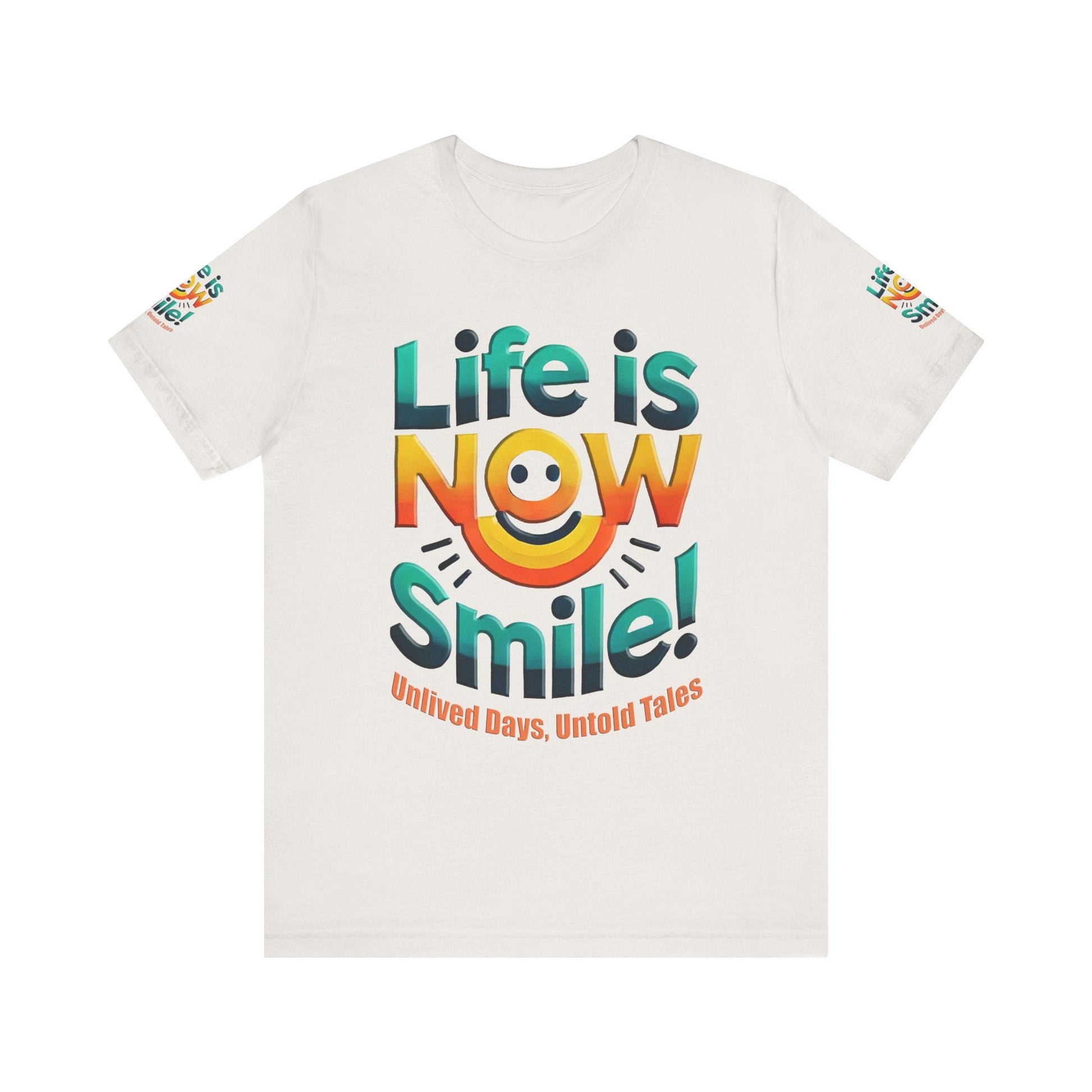 Unisex Jersey Short Sleeve T-shirt - Life Is Now Smile -Classic Fit