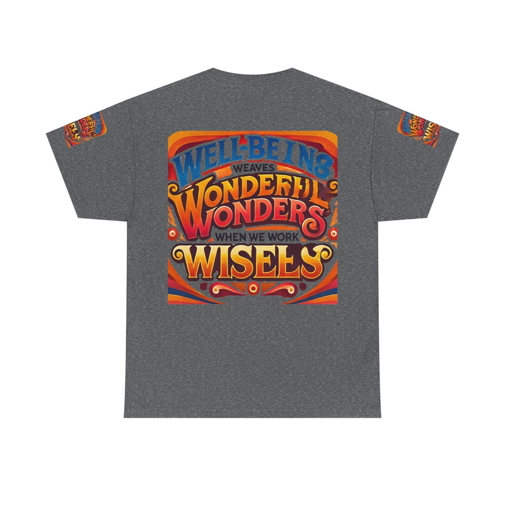 Unisex Heavy Cotton T-shirt  with inspirational message "Well Being Weaves Wonderful Wonders When We Work Wisely" in vibrant colors.
