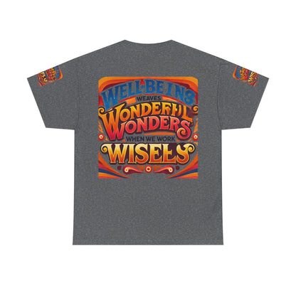 Unisex Heavy Cotton Tee with inspirational message "Well Being Weaves Wonderful Wonders When We Work Wisely" in vibrant colors.
