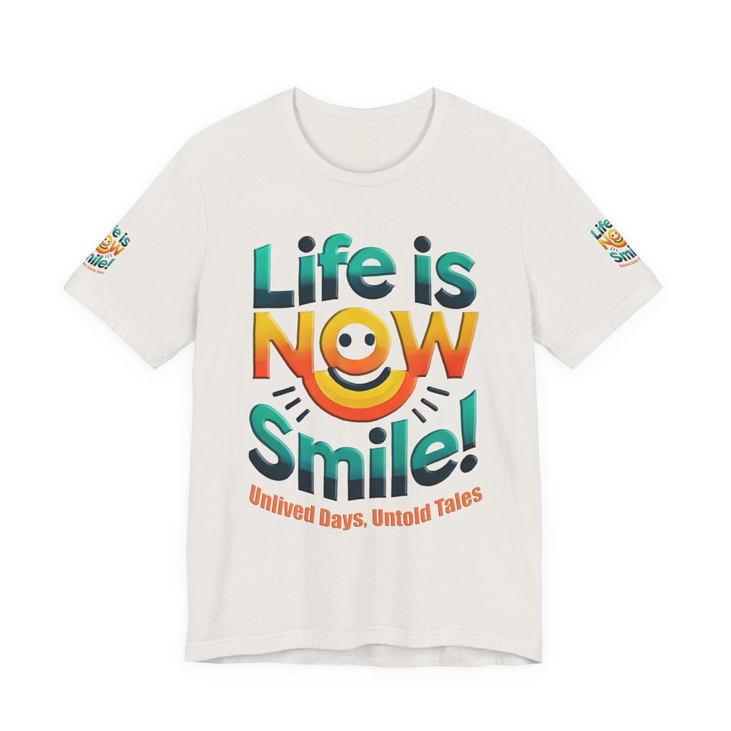 Unisex Jersey Short Sleeve T-shirt - Life Is Now Smile -Classic Fit