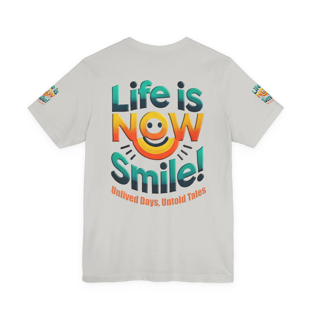 Unisex Jersey Short Sleeve T-shirt - Life Is Now Smile -Classic Fit
