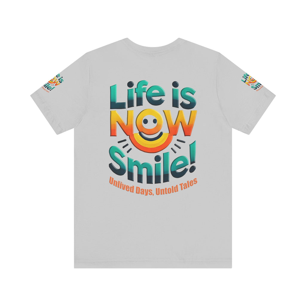 Unisex Jersey Short Sleeve T-shirt - Life Is Now Smile -Classic Fit
