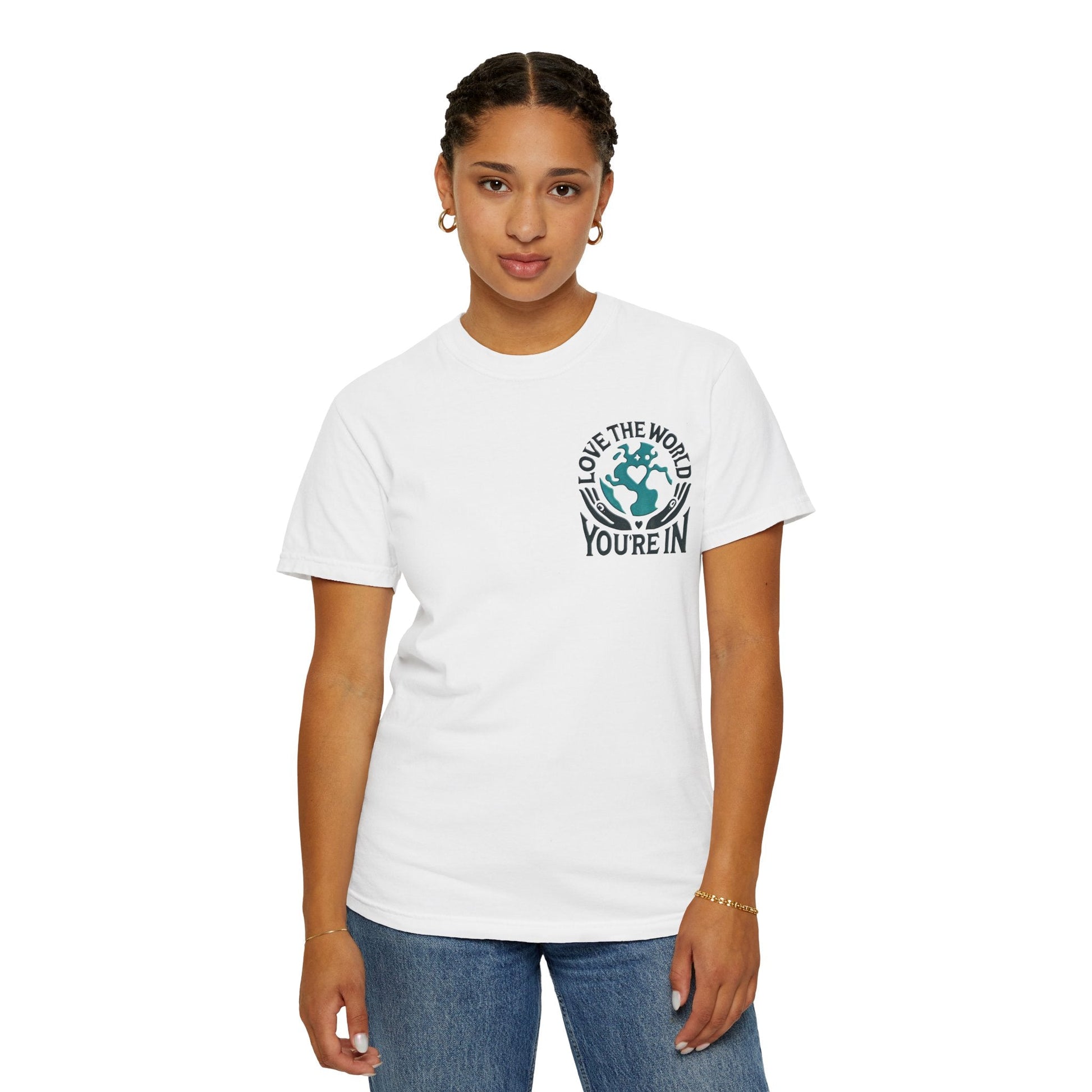 Unisex Garment-Dyed T-shirt -Love the World You're In 58 Unique ColorsUnisex Garment-Dyed T-shirt -Love the World You're In 58 Unique Colors