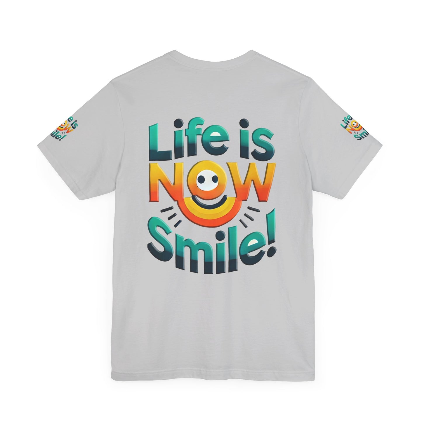 Unisex Jersey Short Sleeve Tee" Life Is Now Smile"