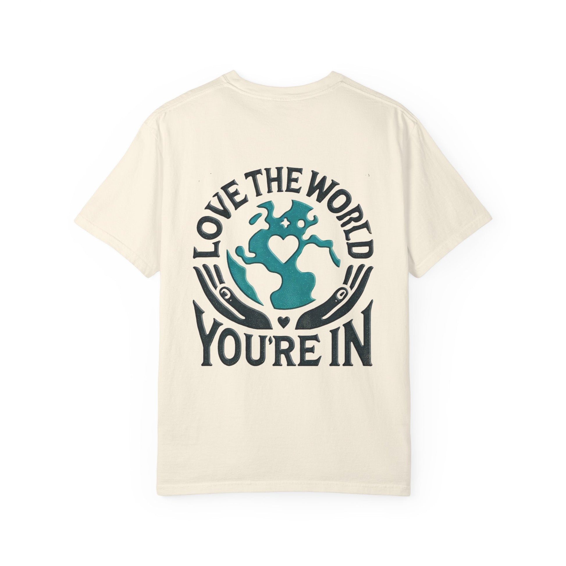 Unisex Garment-Dyed T-shirt -Love the World You're In 58 Unique Colors