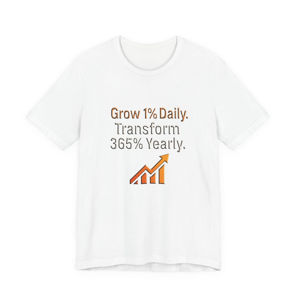 White unisex motivational growth t-shirt with "Grow 1% Daily. Transform 365% Yearly." text and upward arrow graphic on front
