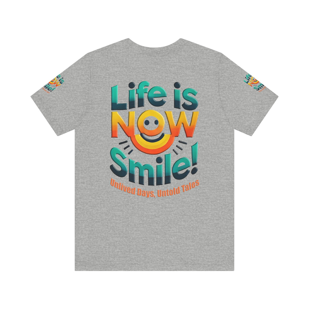 Unisex Jersey Short Sleeve T-shirt - Life Is Now Smile -Classic Fit