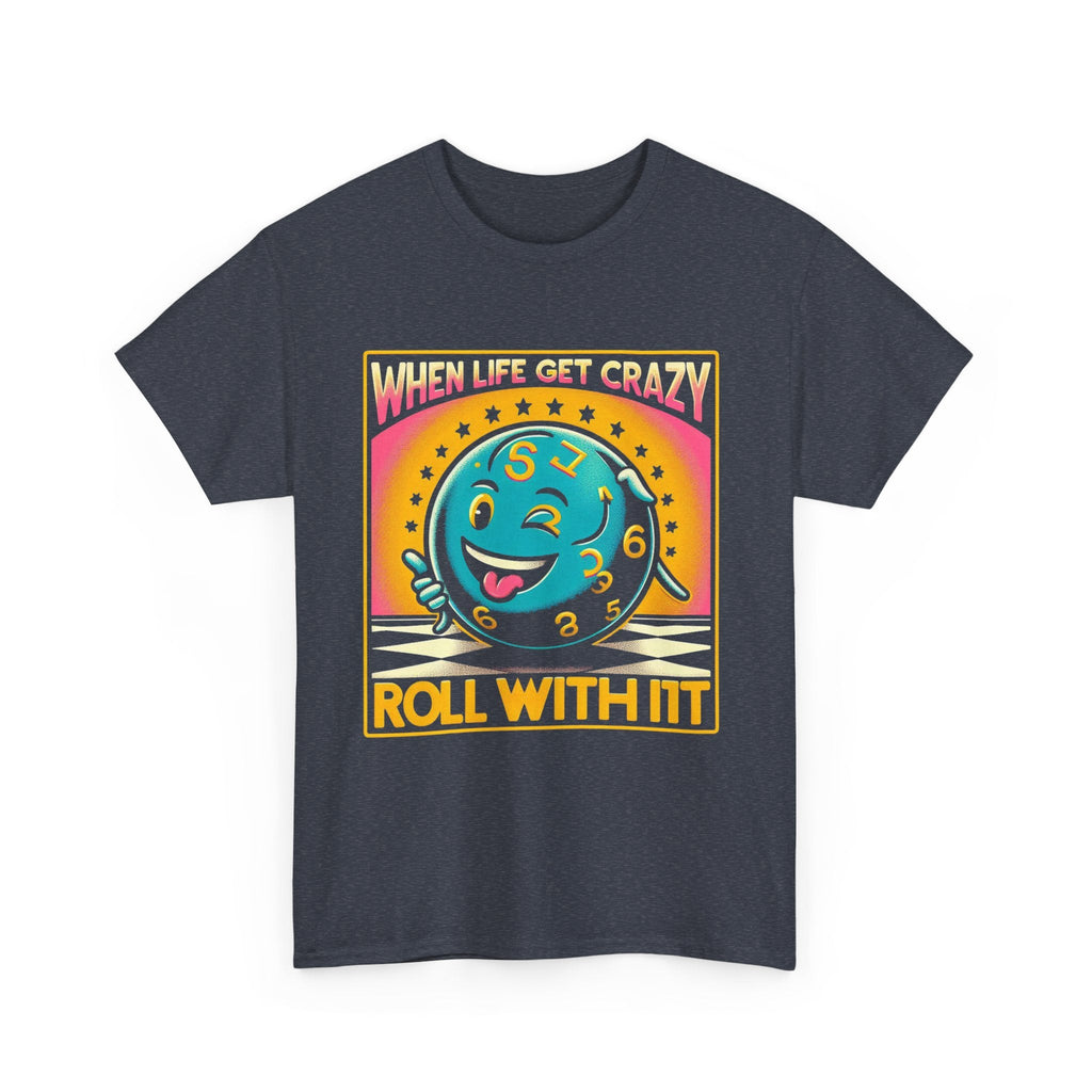 Fun Unisex Heavy Cotton T-shirt - When Life Gets Crazy, Roll With It!