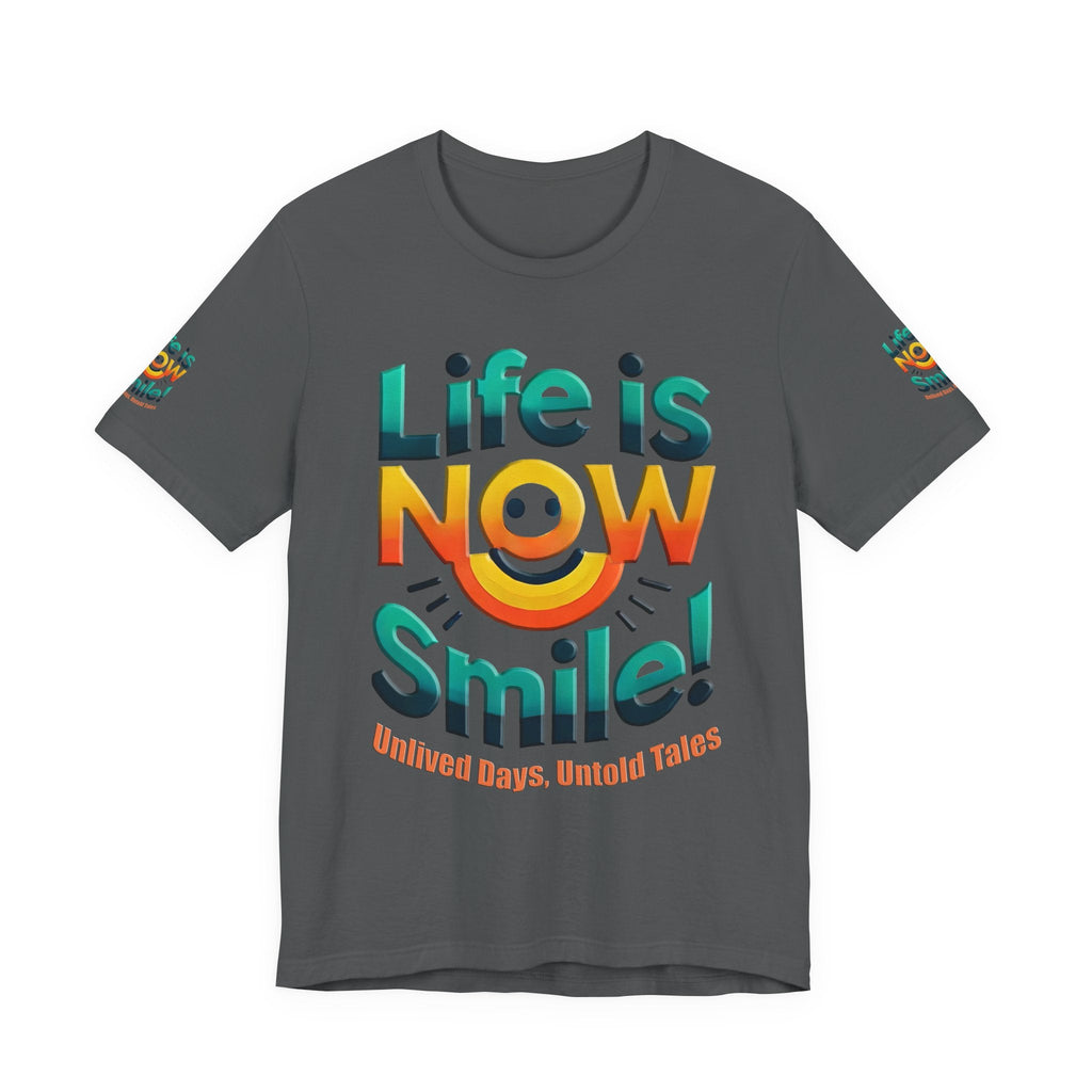 Unisex Jersey Short Sleeve T-shirt - Life Is Now Smile -Classic Fit