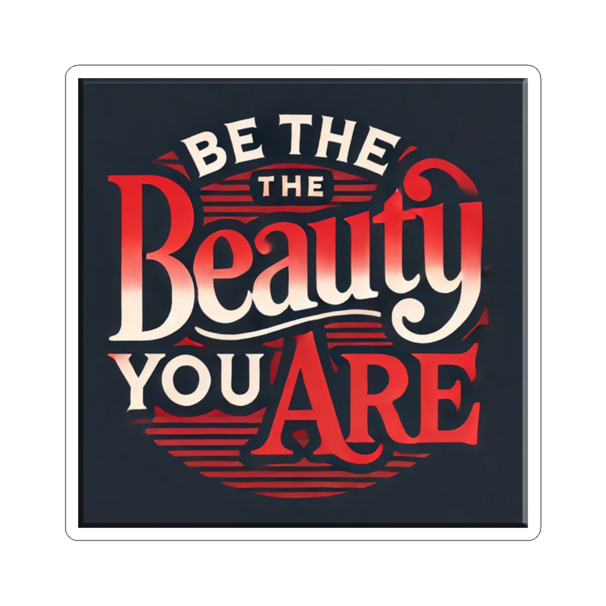 Kiss-Cut Stickers "Be The Beauty You Are"