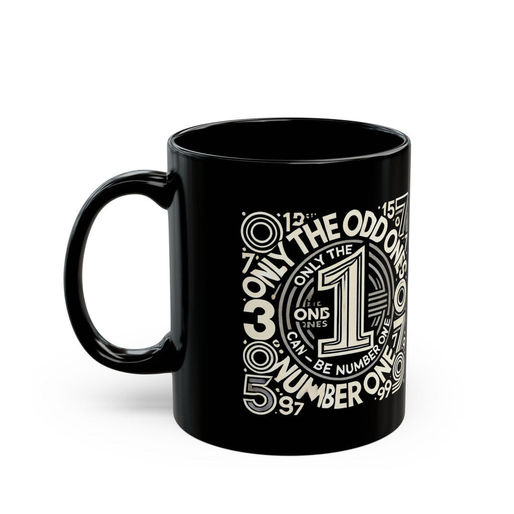 Funny Black Mug - Only the Odd Ones Can Be Number One - Perfect Gift