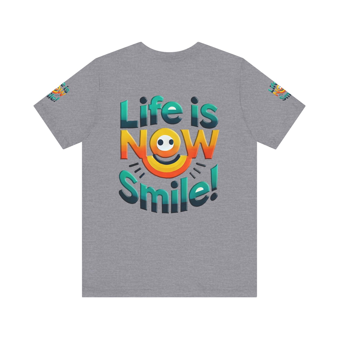 Unisex Jersey Short Sleeve Tee" Life Is Now Smile"