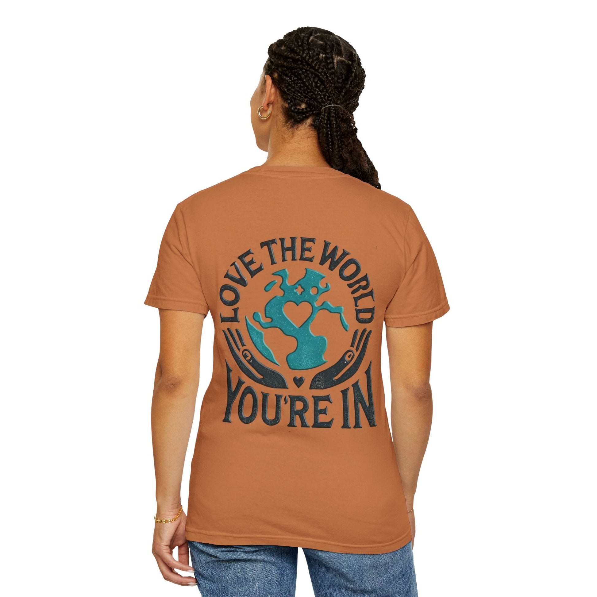 Unisex Garment-Dyed T-shirt -Love the World You're In 58 Unique Colors