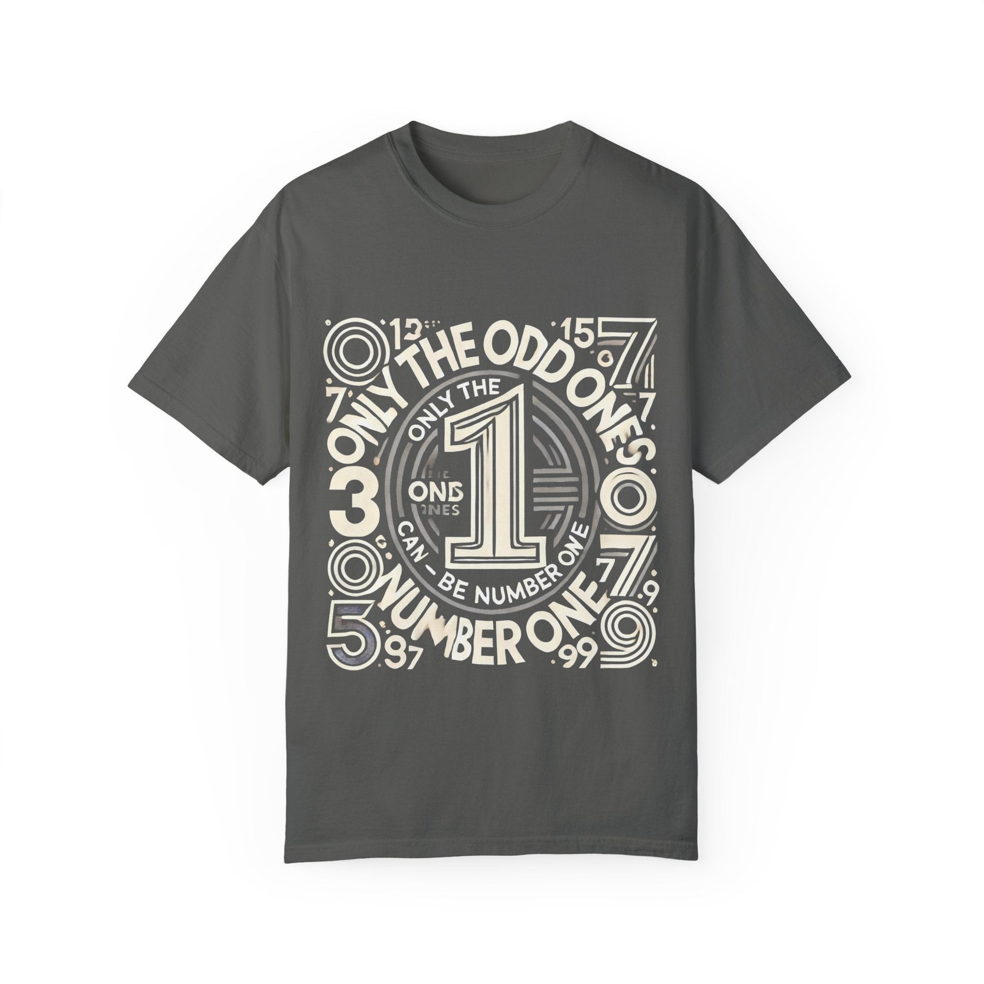 Unisex garment-dyed T-shirt with "Only the Odd Ones Can Be Number One" graphic design.