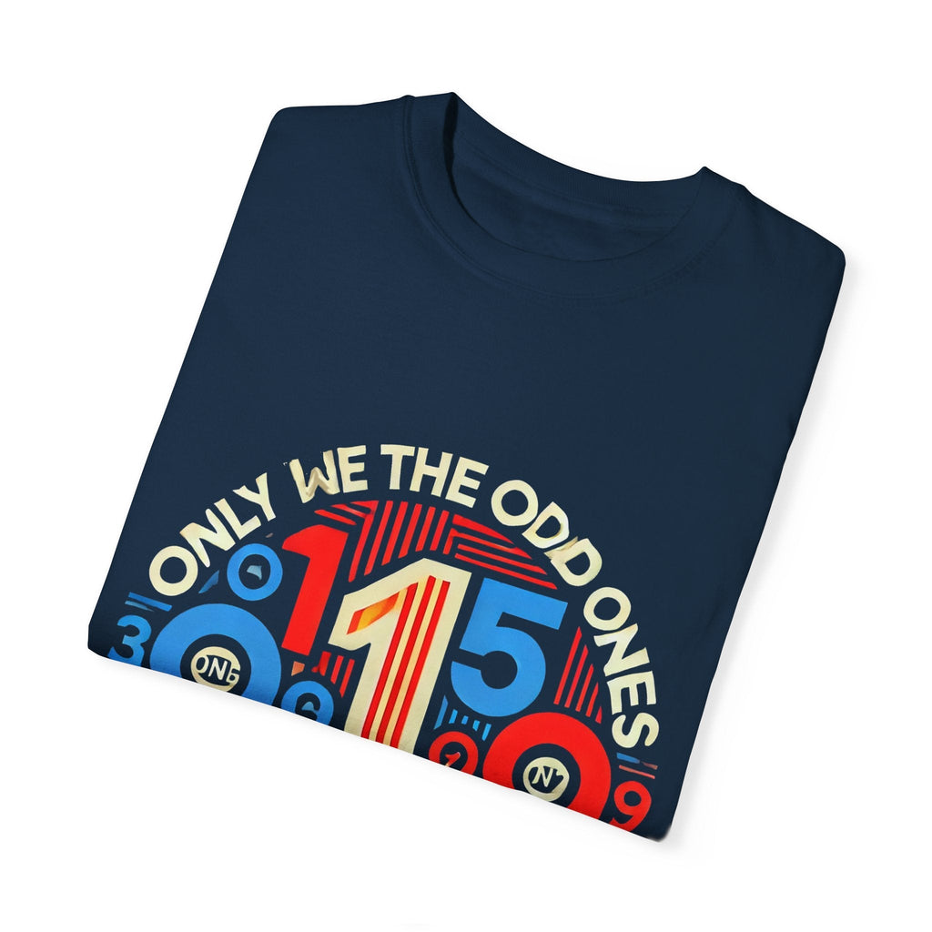 Garment-Dyed Unisex T-Shirt -Only We The Odd Ones Can Be Number One