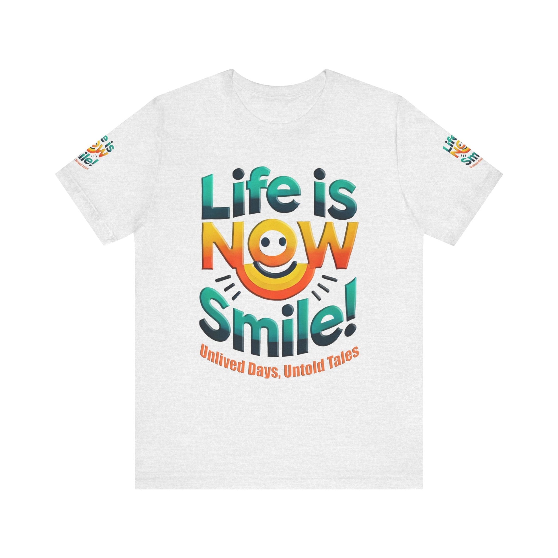 Unisex Jersey Short Sleeve T-shirt - Life Is Now Smile -Classic Fit