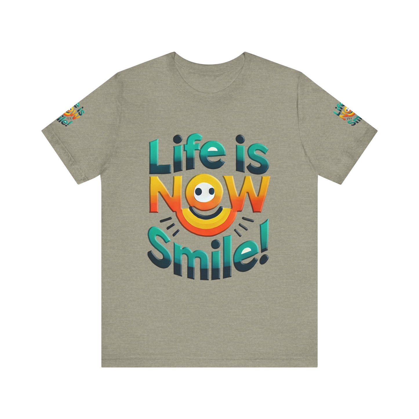 Unisex Jersey Short Sleeve Tee" Life Is Now Smile"