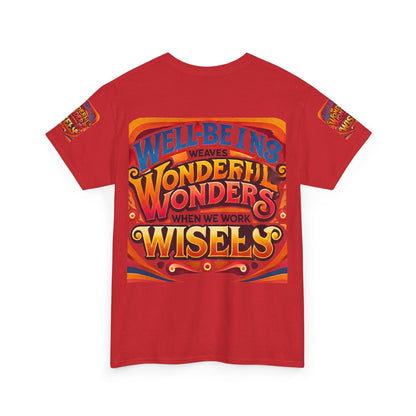 Unisex heavy cotton tee with inspirational quote "Well Being Weaves Wonderful Wonders When We Work Wisely" on back.
