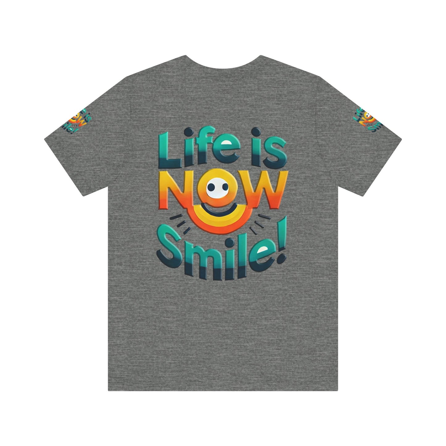 Unisex Jersey Short Sleeve Tee" Life Is Now Smile"