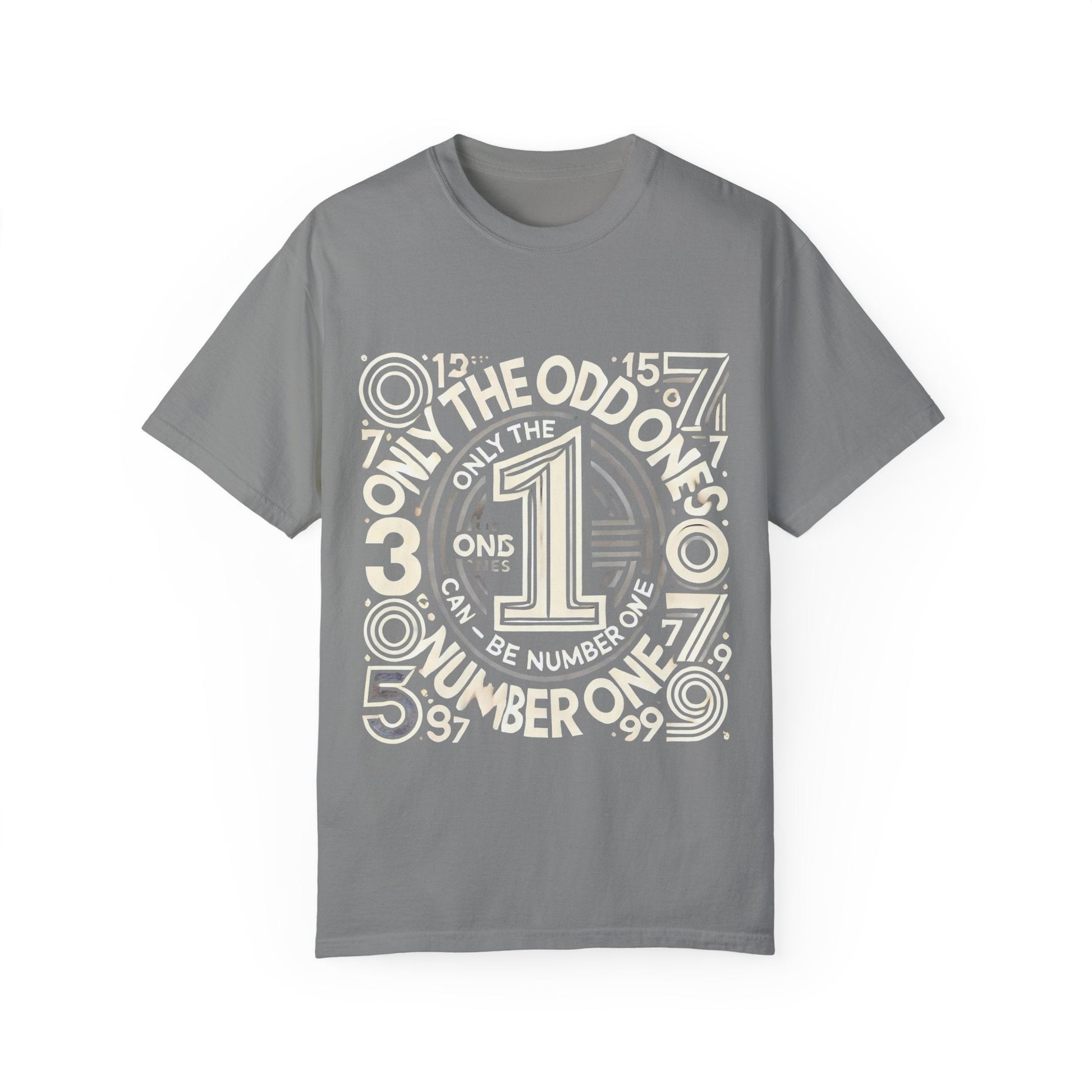Unisex garment-dyed t-shirt with "Only the Odd Ones Can Be Number One" design.