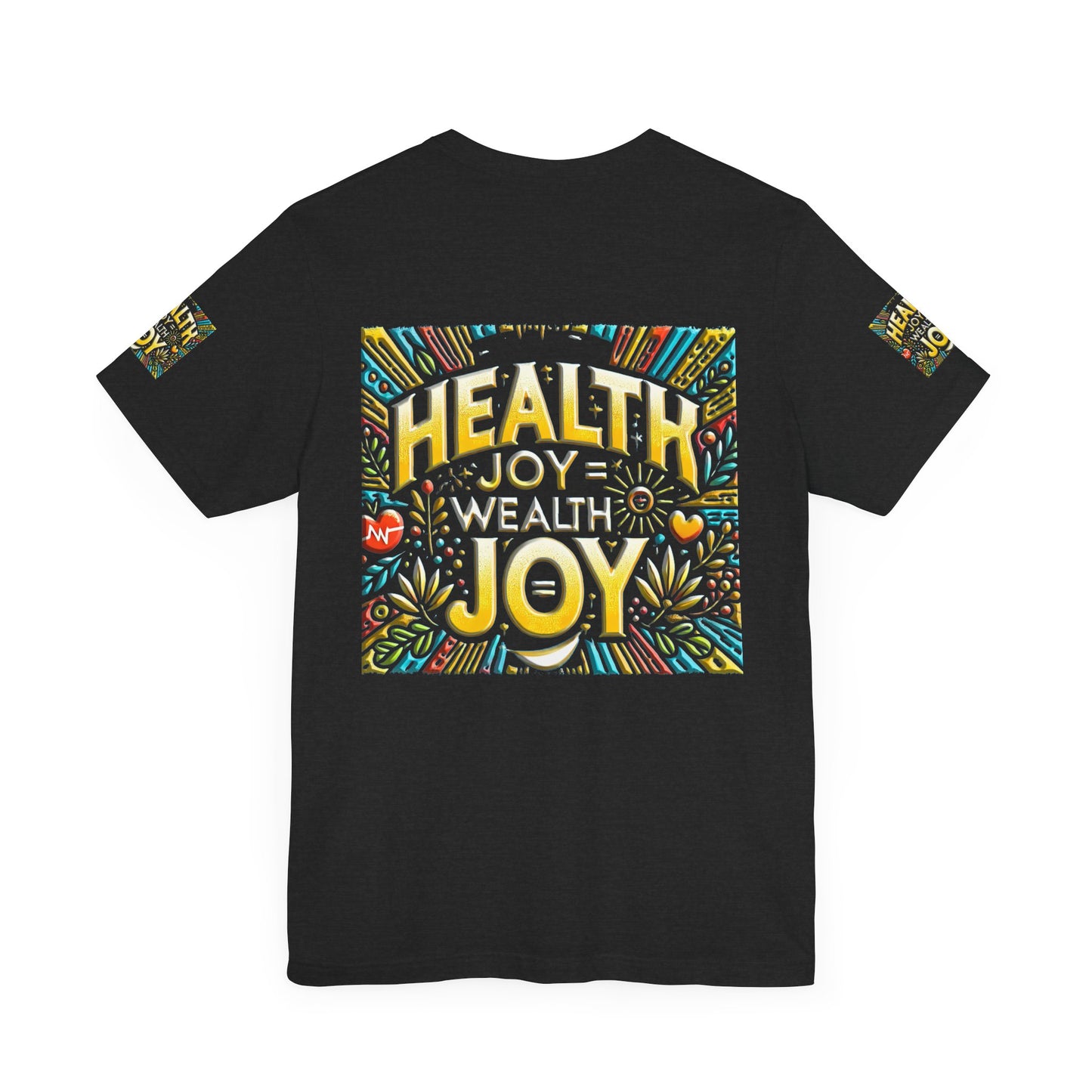 Unisex Jersey Short Sleeve Tee " Health Joy = Wealth Joy"