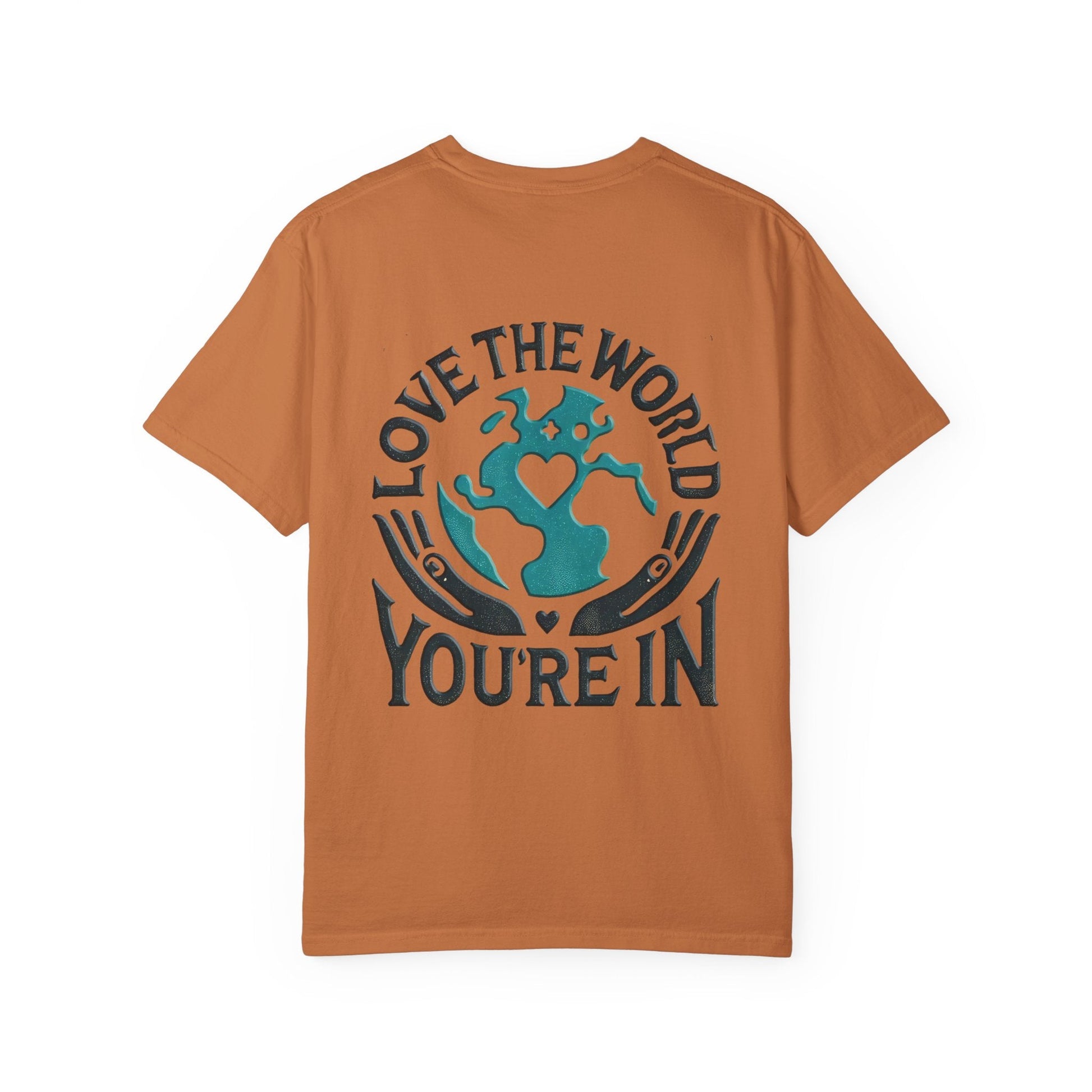 Unisex Garment-Dyed T-shirt -Love the World You're In 58 Unique Colors